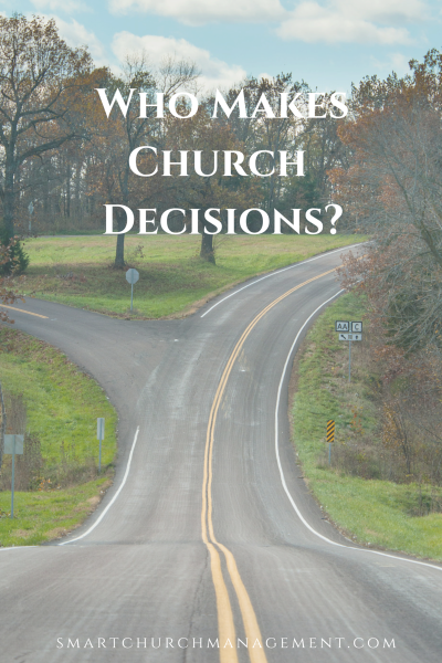 Church decisions should be made based on the mission of the church, the strategy for achieving that mission and corresponding goals to implement strategy. Decision makers are those who have day-to-day responsibility for completing goals.