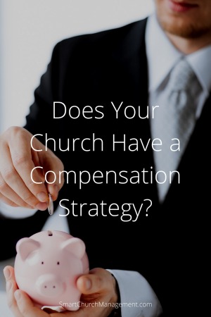 Does Your Church Have A Compensation Strategy?