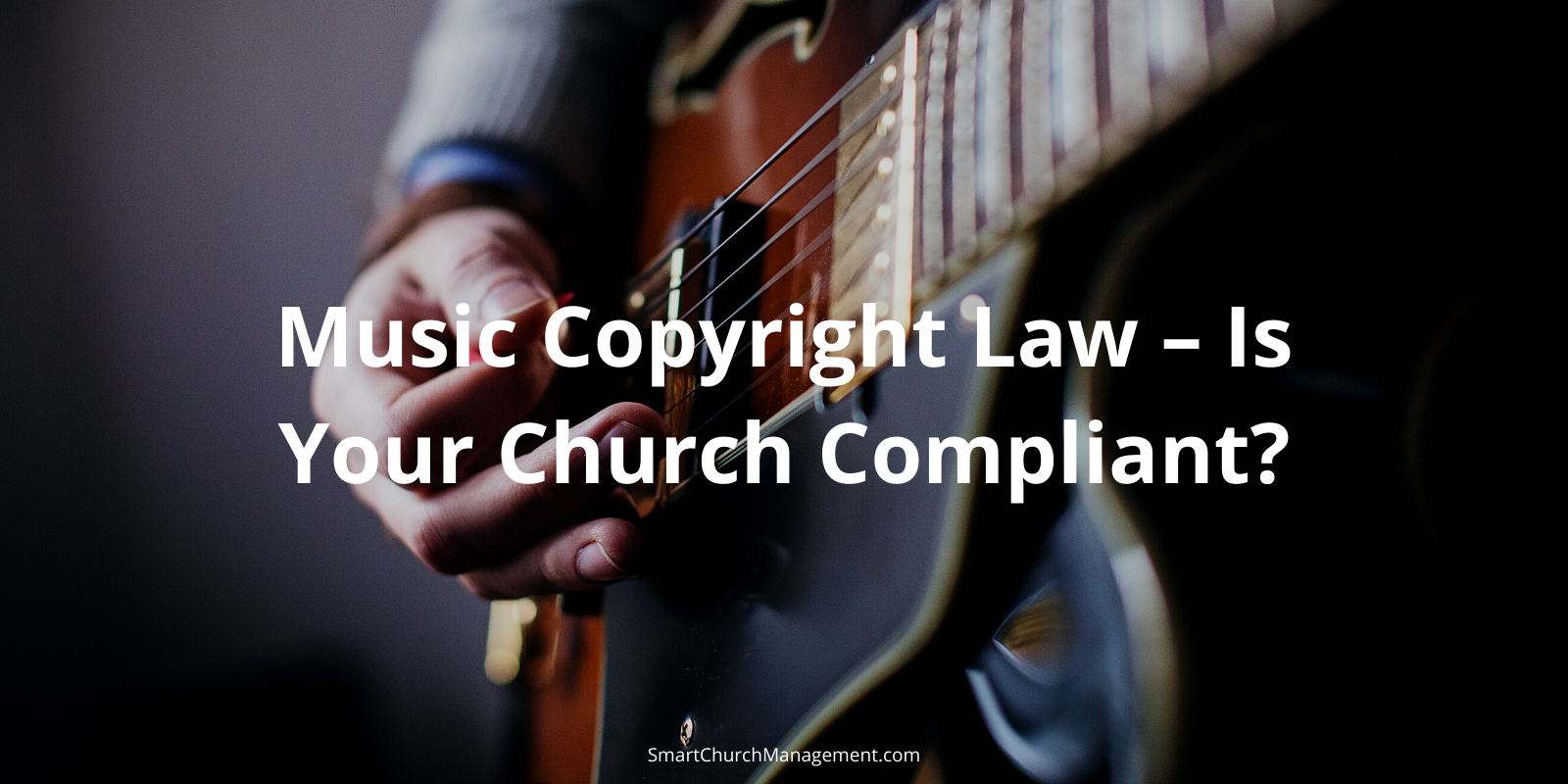 Music Copyright Law Is Your Church Compliant? Smart Church Management