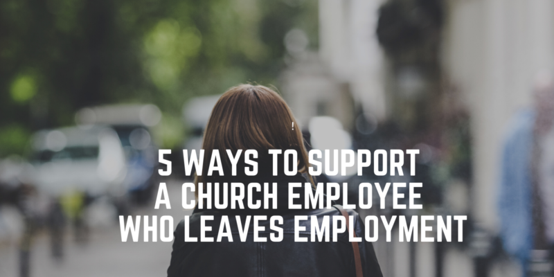 how to support a church employee who leaves employment