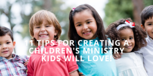 11 Tips For Creating A Children's Ministry Kids Will Love! | Smart ...