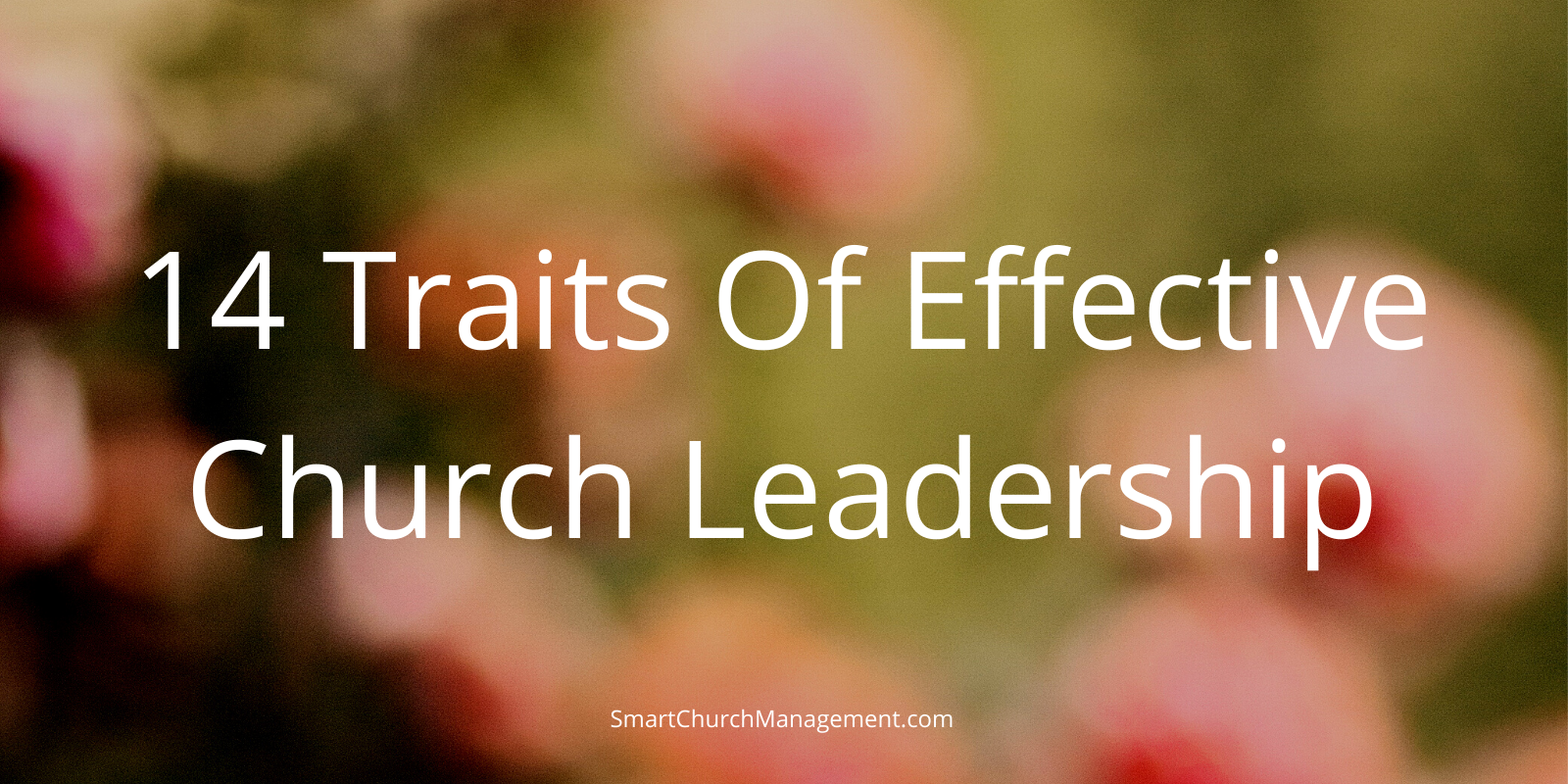 14 Traits Of Effective Church Leadership Smart Church Management