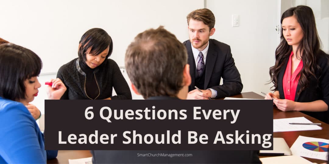 6 Questions Every Leader Should Be Asking Smart Church Management