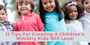 11 Tips For Creating A Children's Ministry Kids Will Love! - Smart ...