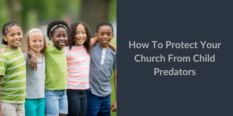 how to protect your church from child predators